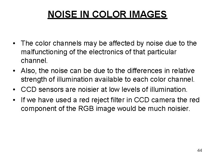 NOISE IN COLOR IMAGES • The color channels may be affected by noise due