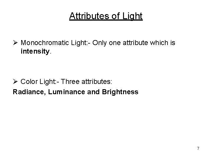 Attributes of Light Ø Monochromatic Light: - Only one attribute which is intensity. Ø