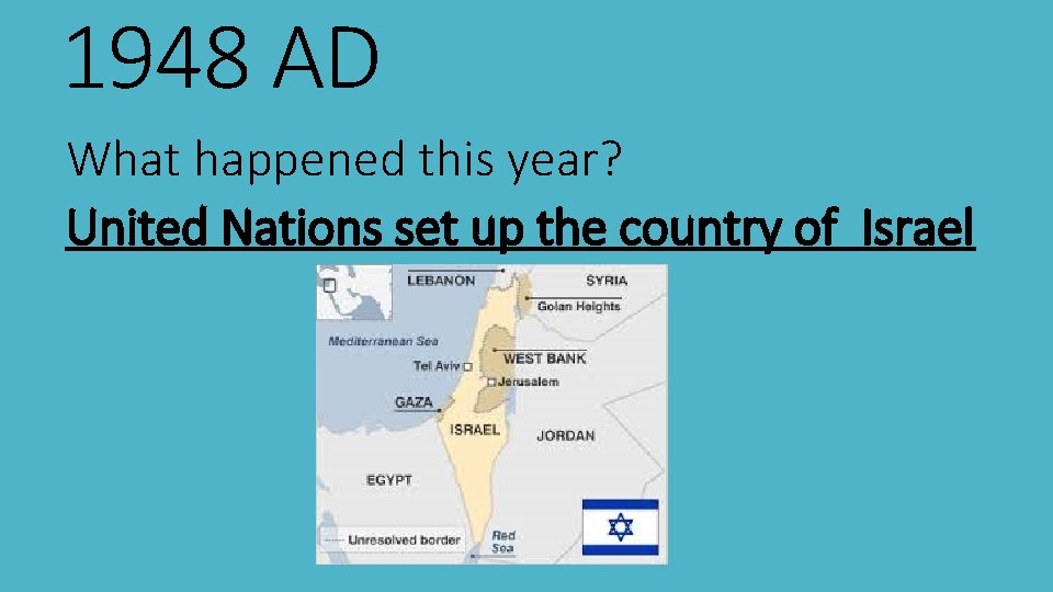 1948 AD What happened this year? United Nations set up the country of Israel