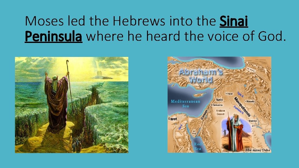 Moses led the Hebrews into the Sinai Peninsula where he heard the voice of