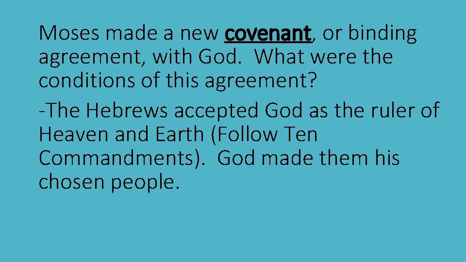 Moses made a new covenant, or binding agreement, with God. What were the conditions