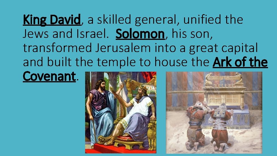King David, a skilled general, unified the Jews and Israel. Solomon, his son, transformed