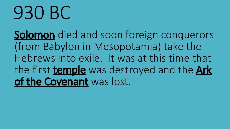 930 BC Solomon died and soon foreign conquerors (from Babylon in Mesopotamia) take the
