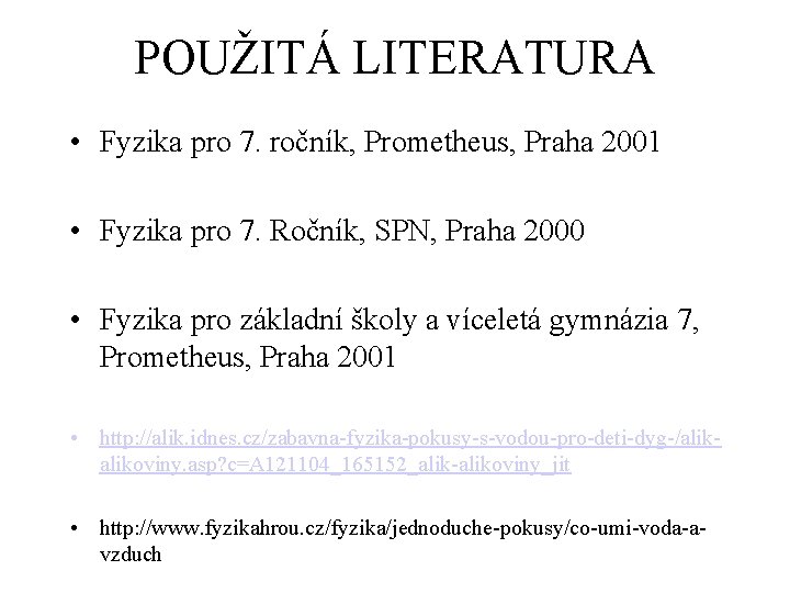 POUŽITÁ LITERATURA • Fyzika pro 7. ročník, Prometheus, Praha 2001 • Fyzika pro 7.