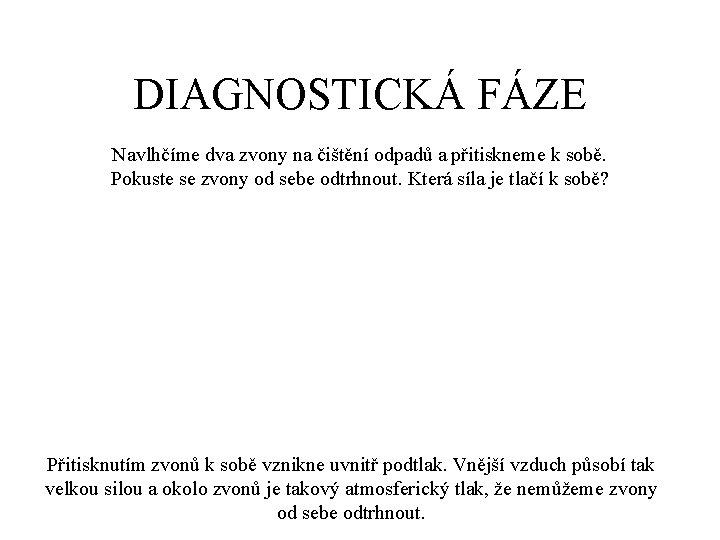 DIAGNOSTICKÁ FÁZE Navlhčíme dva zvony na čištění odpadů a přitiskneme k sobě. Pokuste se