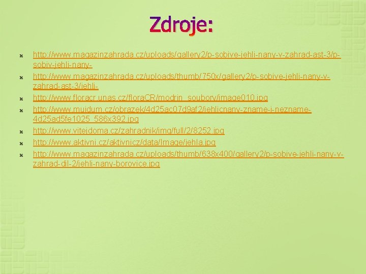 Zdroje: http: //www. magazinzahrada. cz/uploads/gallery 2/p-sobive-jehli-nany-v-zahrad-ast-3/psobiv-jehli-nanyhttp: //www. magazinzahrada. cz/uploads/thumb/750 x/gallery 2/p-sobive-jehli-nany-vzahrad-ast-3/jehlihttp: //www. floracr. unas.