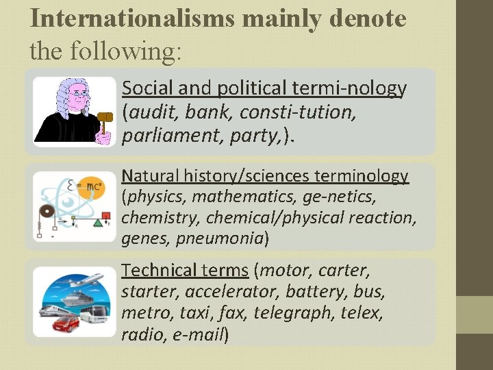 Internationalisms mainly denote the following: Social and political termi nology (audit, bank, consti tution,