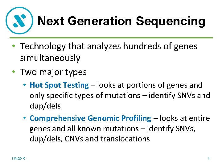 Next Generation Sequencing • Technology that analyzes hundreds of genes simultaneously • Two major