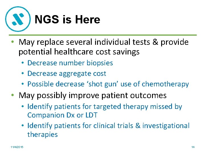 NGS is Here • May replace several individual tests & provide potential healthcare cost