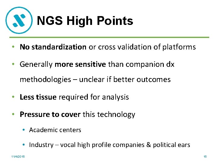 NGS High Points • No standardization or cross validation of platforms • Generally more