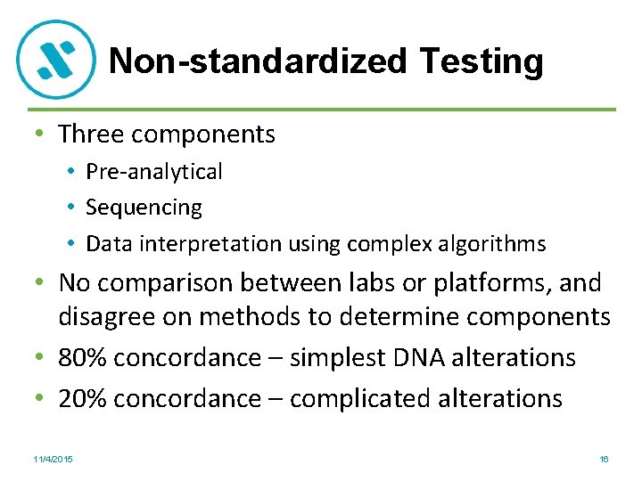 Non-standardized Testing • Three components • Pre-analytical • Sequencing • Data interpretation using complex