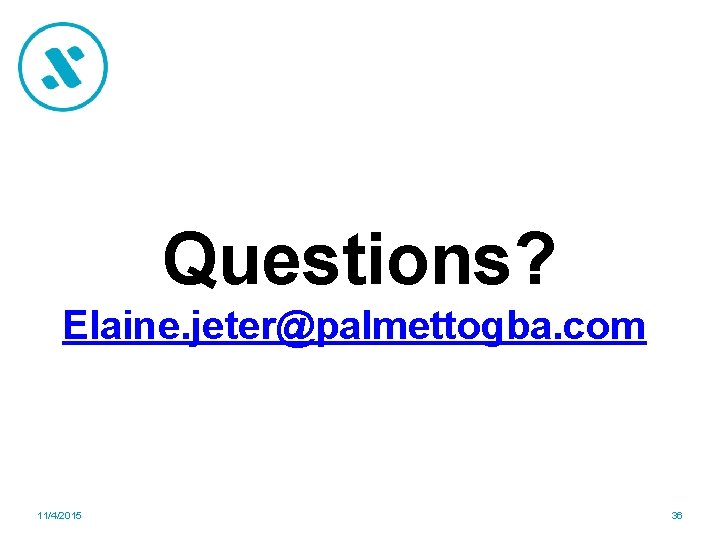 Questions? Elaine. jeter@palmettogba. com 11/4/2015 36 