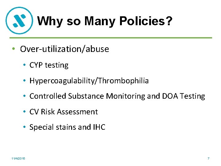 Why so Many Policies? • Over-utilization/abuse • CYP testing • Hypercoagulability/Thrombophilia • Controlled Substance