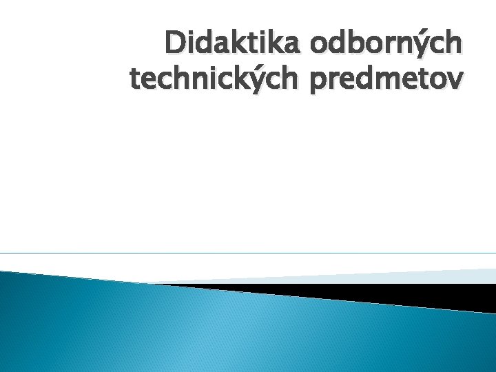 Didaktika odborných technických predmetov 