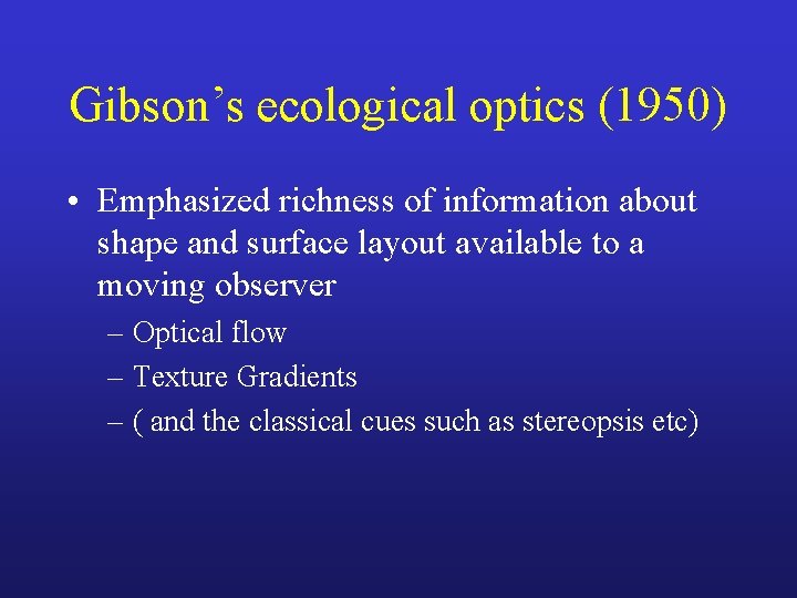 Gibson’s ecological optics (1950) • Emphasized richness of information about shape and surface layout