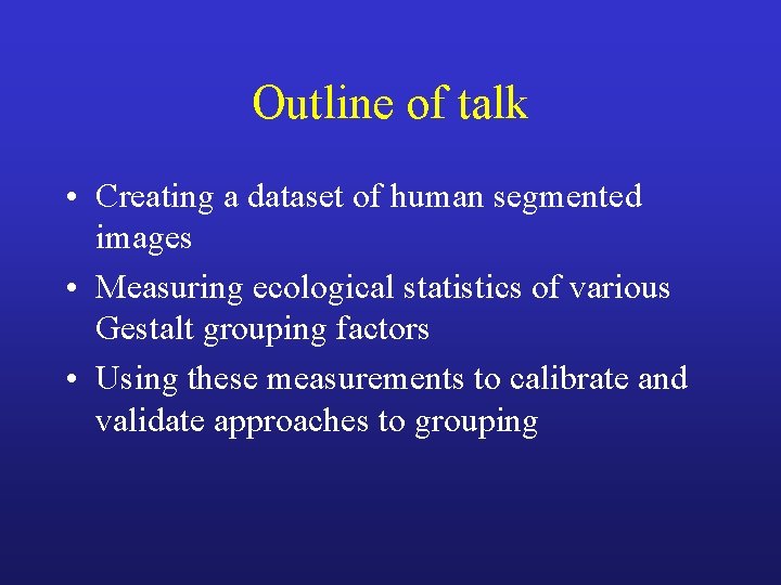 Outline of talk • Creating a dataset of human segmented images • Measuring ecological