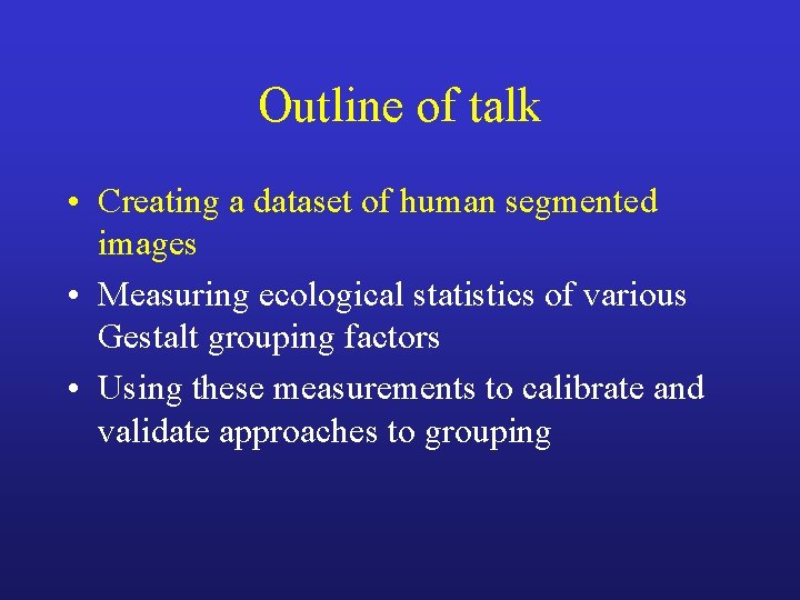 Outline of talk • Creating a dataset of human segmented images • Measuring ecological