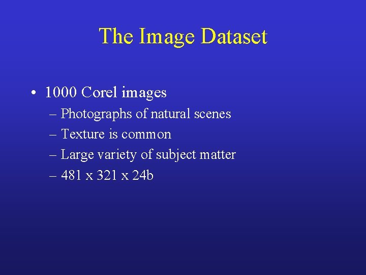 The Image Dataset • 1000 Corel images – Photographs of natural scenes – Texture