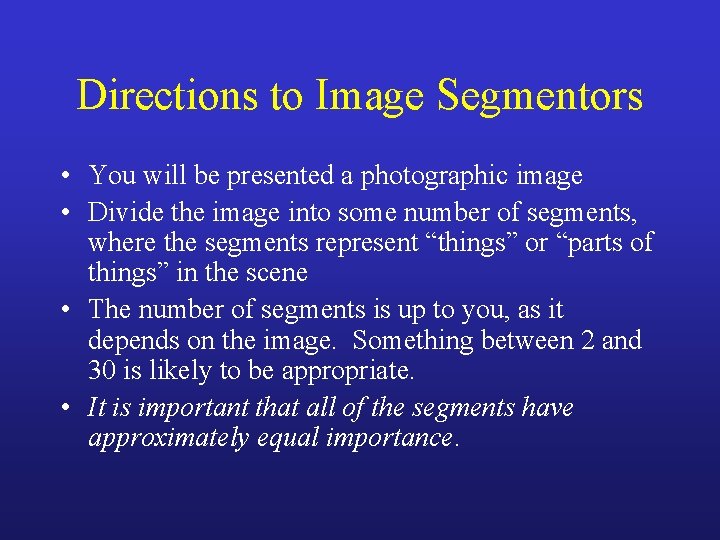 Directions to Image Segmentors • You will be presented a photographic image • Divide