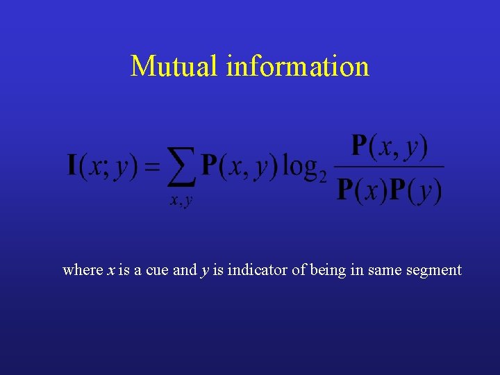 Mutual information where x is a cue and y is indicator of being in
