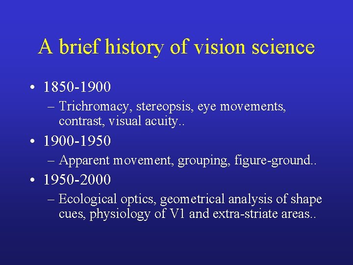 A brief history of vision science • 1850 -1900 – Trichromacy, stereopsis, eye movements,
