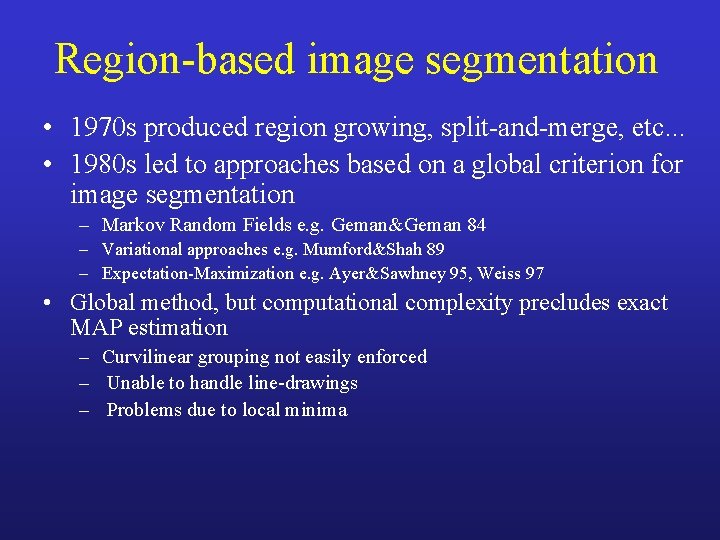 Region-based image segmentation • 1970 s produced region growing, split-and-merge, etc. . . •