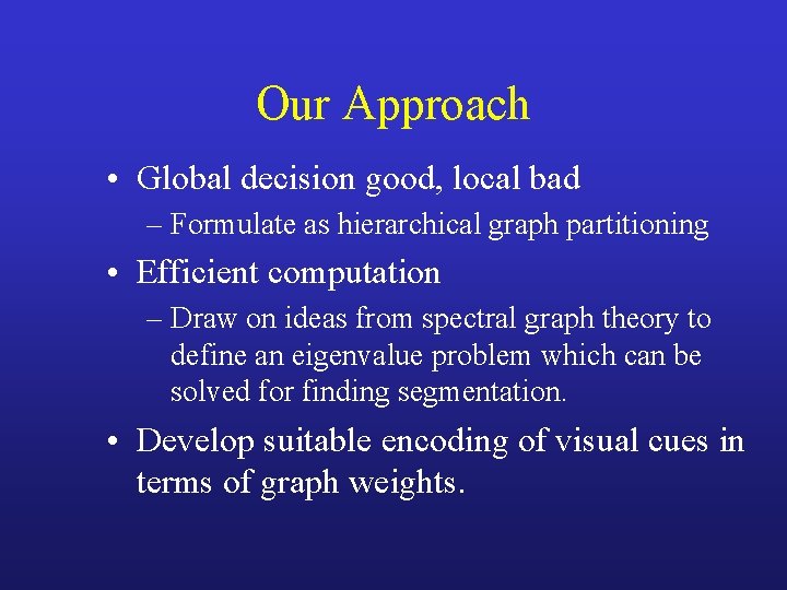 Our Approach • Global decision good, local bad – Formulate as hierarchical graph partitioning