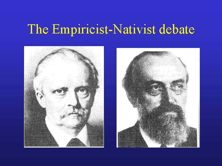 The Empiricist-Nativist debate 