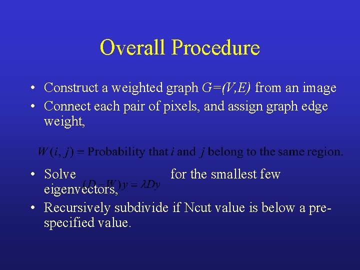 Overall Procedure • Construct a weighted graph G=(V, E) from an image • Connect