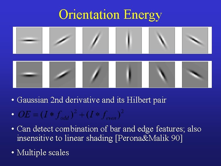 Orientation Energy • Gaussian 2 nd derivative and its Hilbert pair • • Can