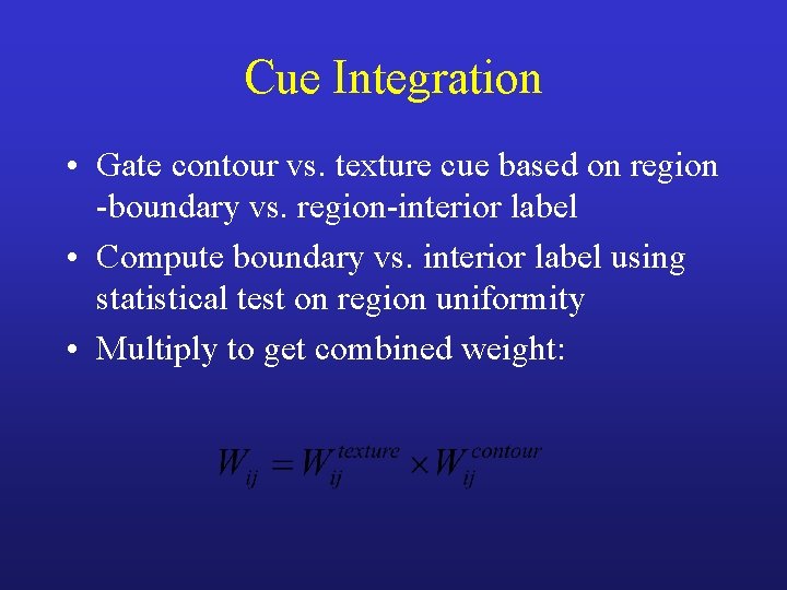 Cue Integration • Gate contour vs. texture cue based on region -boundary vs. region-interior