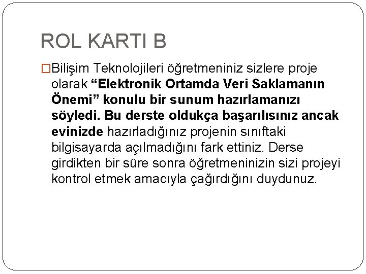 ROL KARTI B �Bilişim Teknolojileri öğretmeniniz sizlere proje olarak “Elektronik Ortamda Veri Saklamanın Önemi”