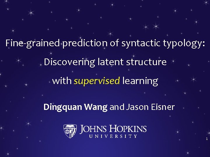 Fine-grained prediction of syntactic typology: Discovering latent structure with supervised learning Dingquan Wang and