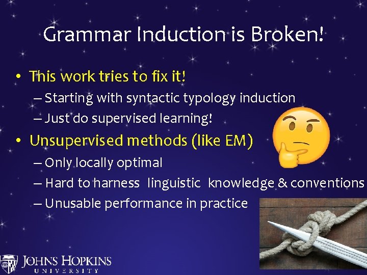 Grammar Induction is Broken! • This work tries to fix it! – Starting with