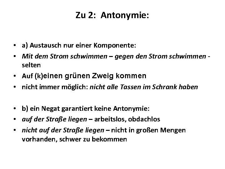 Zu 2: Antonymie: • a) Austausch nur einer Komponente: • Mit dem Strom schwimmen