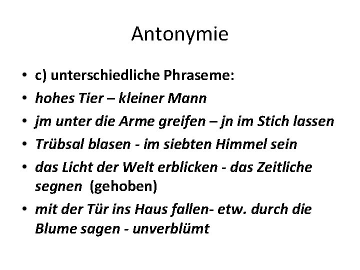 Antonymie c) unterschiedliche Phraseme: hohes Tier – kleiner Mann jm unter die Arme greifen