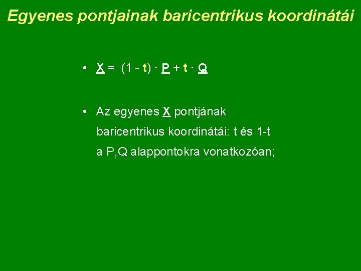 Egyenes pontjainak baricentrikus koordinátái • X = (1 - t) · P + t