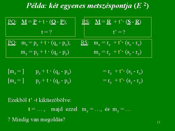 Példa: két egyenes metszéspontja (E 2) PQ: M = P + t · (Q