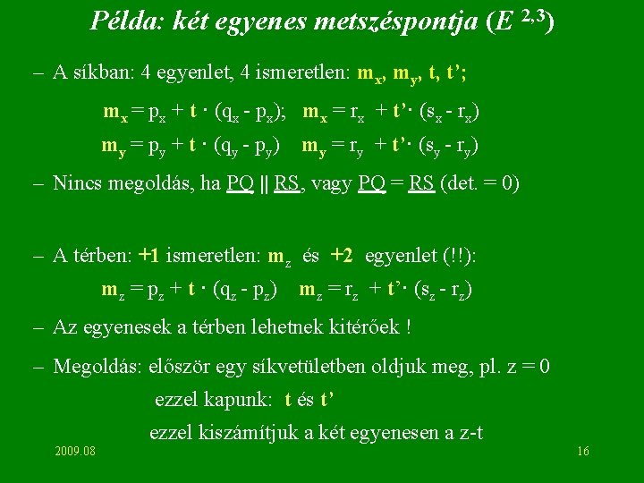 Példa: két egyenes metszéspontja (E 2, 3) – A síkban: 4 egyenlet, 4 ismeretlen:
