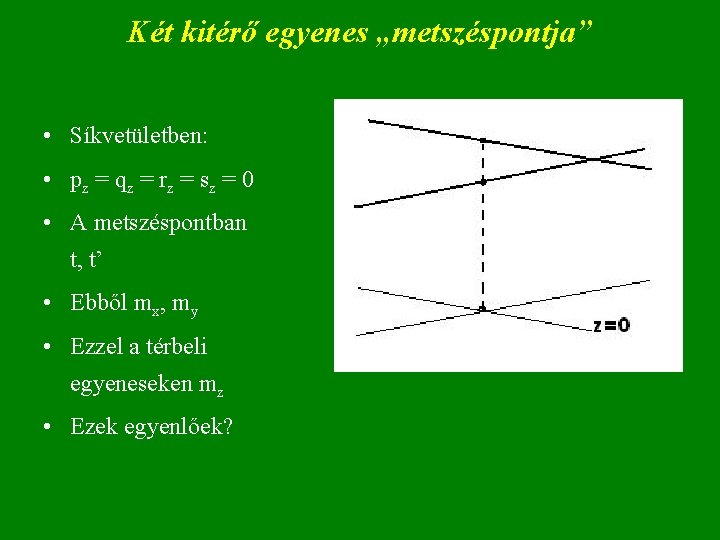 Két kitérő egyenes „metszéspontja” • Síkvetületben: • pz = qz = rz = sz