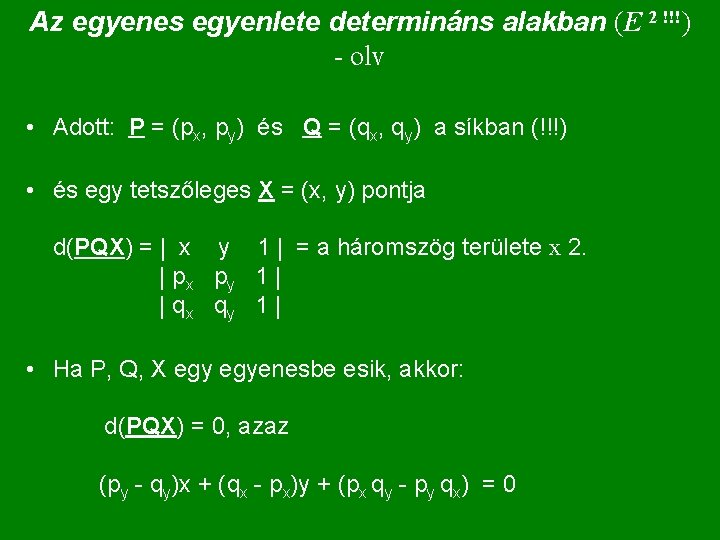 Az egyenes egyenlete determináns alakban (E 2 !!!) - olv • Adott: P =