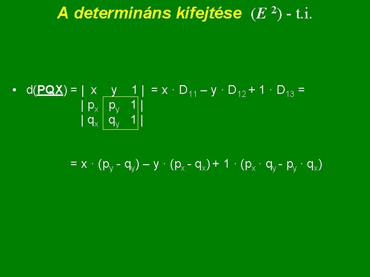 A determináns kifejtése (E 2) - t. i. • d(PQX) = | x y