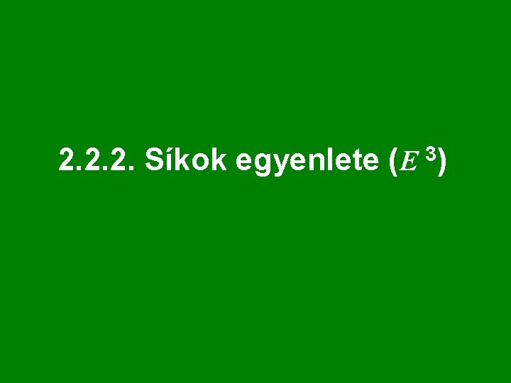 2. 2. 2. Síkok egyenlete (E 3) 