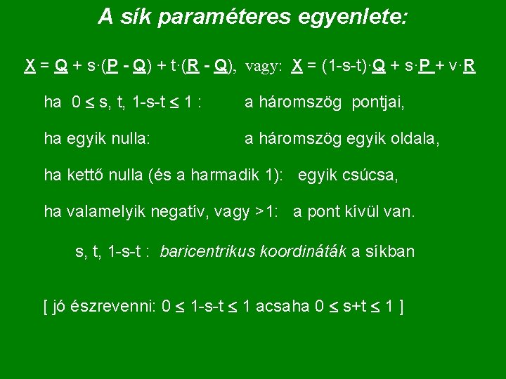 A sík paraméteres egyenlete: X = Q + s·(P - Q) + t·(R -