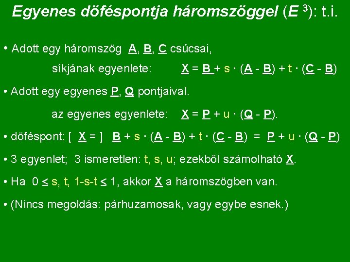 Egyenes döféspontja háromszöggel (E 3): t. i. • Adott egy háromszög A, B, C