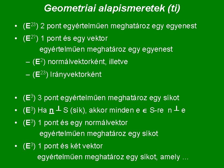 Geometriai alapismeretek (ti) • (E 23) 2 pont egyértelműen meghatároz egyenest • (E 2?