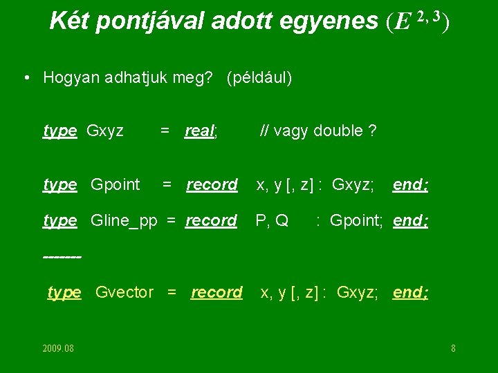 Két pontjával adott egyenes (E 2, 3) • Hogyan adhatjuk meg? (például) type Gxyz