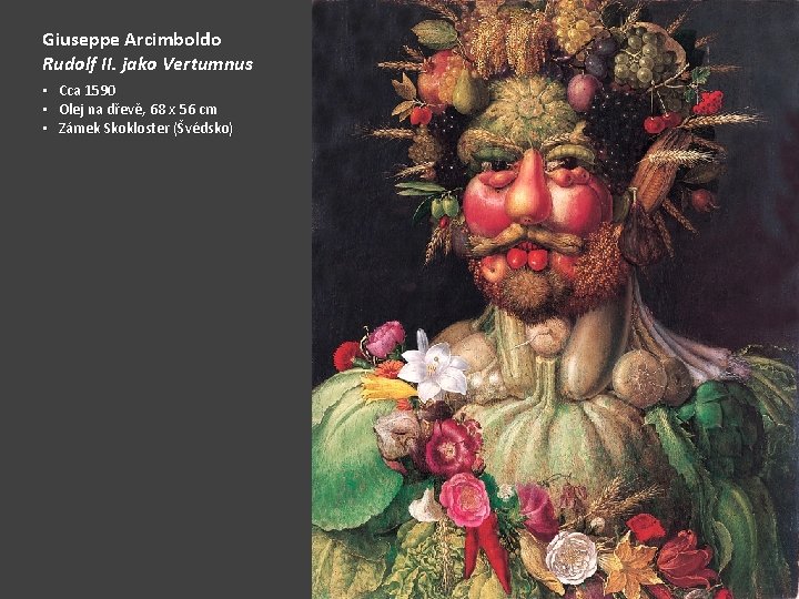 Giuseppe Arcimboldo Rudolf II. jako Vertumnus • Cca 1590 • Olej na dřevě, 68