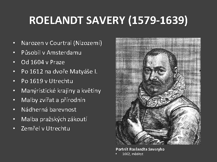 ROELANDT SAVERY (1579 -1639) • • • Narozen v Courtrai (Nizozemí) Působil v Amsterdamu