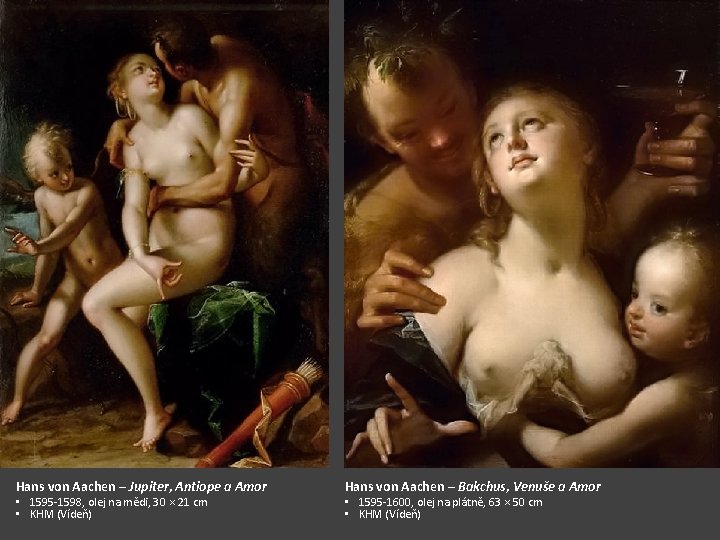 Hans von Aachen – Jupiter, Antiope a Amor • 1595 -1598, olej na mědi,